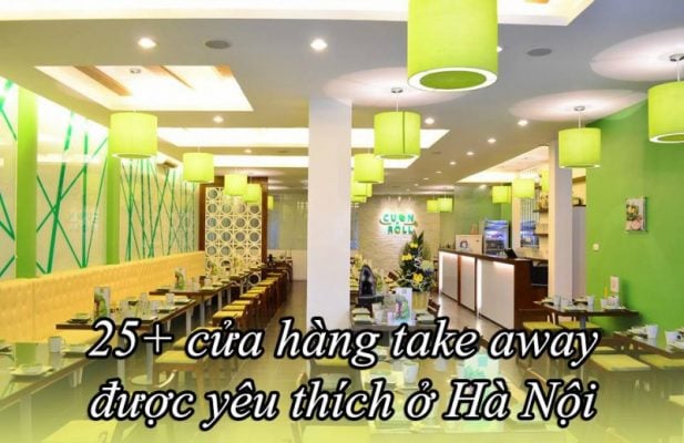Danh sách 25+ cửa hàng take away được yêu thích nhất ở Hà Nội